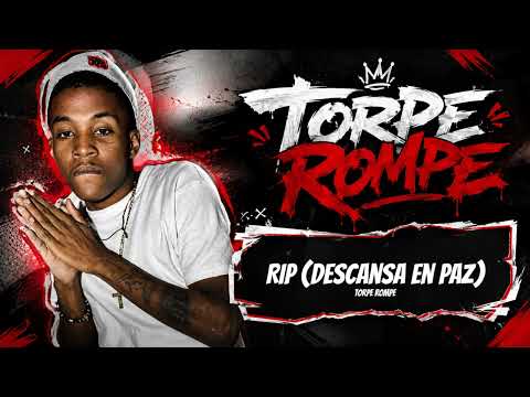 Torpe Rompe - RIP Descansa En Paz