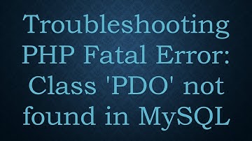 Troubleshooting PHP Fatal Error: Class 