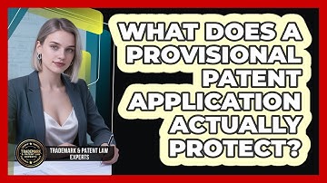 What Does A Provisional Patent Application Actually Protect? - Trademark and Patent Law Experts