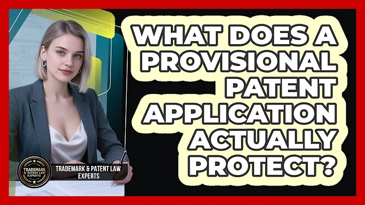 What Does A Provisional Patent Application Actually Protect? - Trademark and Patent Law Experts