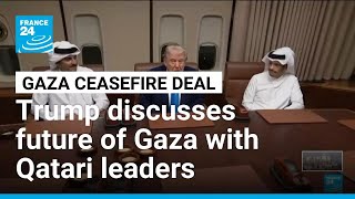 Trump discusses future of Gaza with Qatari leaders • FRANCE 24 English