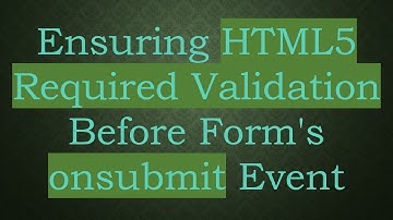 Ensuring HTML5 Required Validation Before Form