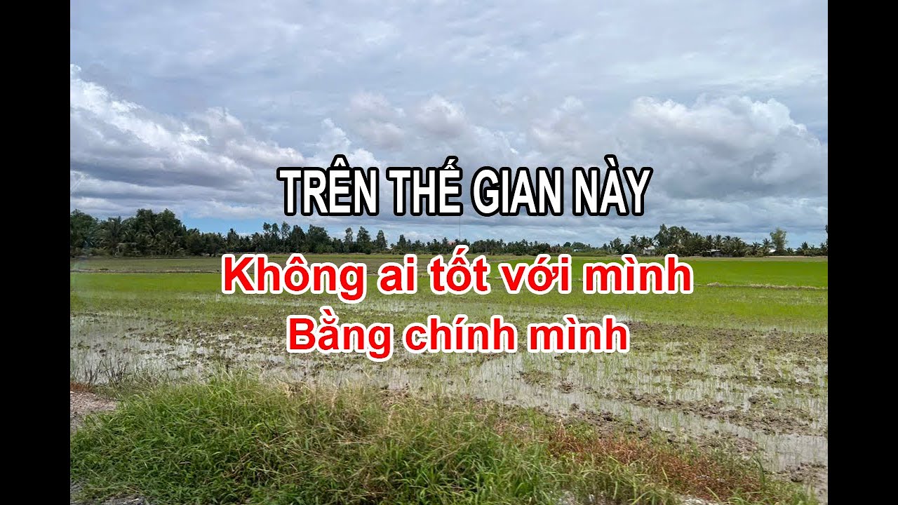 TRÊN THẾ GIAN NÀY ...Không ai tốt với mình bằng chính mình