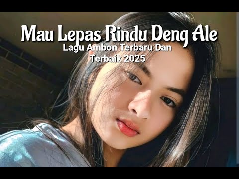 Lagu Ambon Terbaru 2025 || MAU LEPAS RINDU DENG ALE
