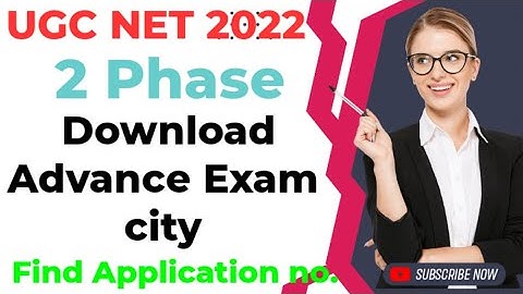 UGC NET 2 PHASE  NTA ADVANCE EXAM CITY DOWNLOAD, FIND APPLICATION NO 2022