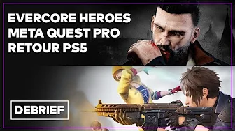 Retour PS5, échec Final Fantasy 7, Meta Quest Pro et Evercore Heroes | DEBRIEF thumbnail