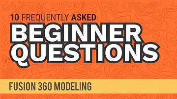 10 Questions Fusion 360 Beginners Always Ask