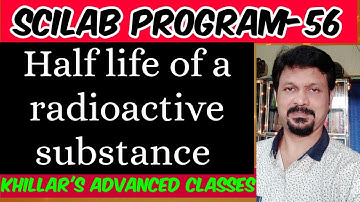 SCILAB PROGRAM for half life of a radioactive substance. @Khillar