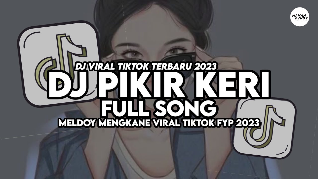 DJ PIKIR KERI FULL SONG VIRAL TIKTOK MAMAN FVNDY 2023