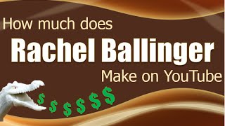 How much money does Rachel Ballinger make on YouTube 2014 Wealth