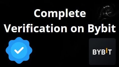 How to Complete Verification on Bybit Complete Guide
