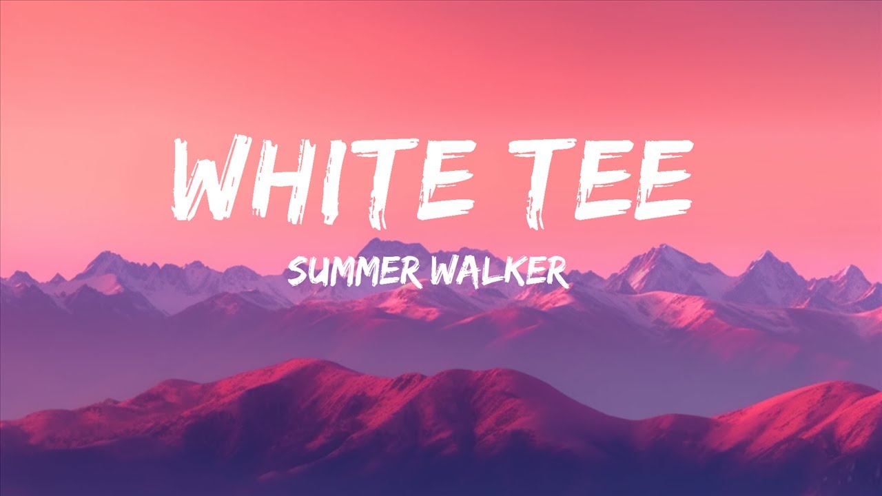 White Tee – música e letra de Summer Walker, NO1-NOAH