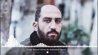 Vuqar Bileceri-Olmez Bu Mehebbet (Remix) Resimi