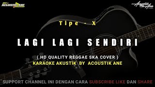 Lagi Lagi Sendiri - Tipe X | HD Quality Reggae Ska ( Akustik Karaoke ) Lirik Lagu