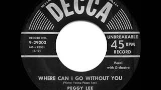 Watch Peggy Lee Where Can I Go Without You video