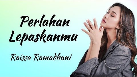 Perlahan Lepaskanmu - Raissa Ramadhani (Lirik Lagu Indonesia)