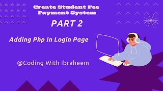 Create Student Fee Payment System | Adding Php In Login Page | PART 2 | @Coding With Ibraheem