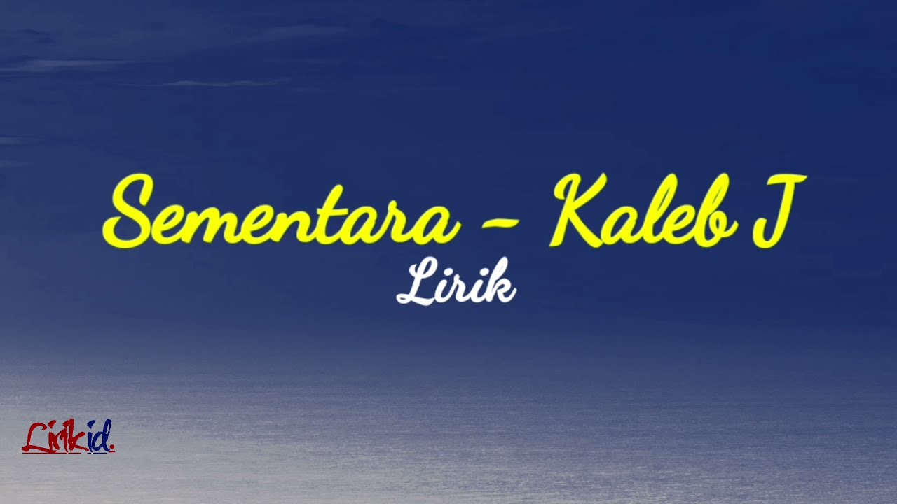 Sementara - Kaleb J (lirik).