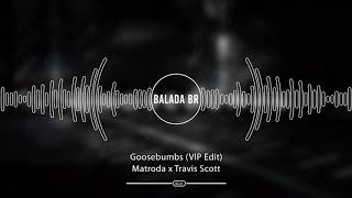 Matroda x Travis Scott - Goosebumbs (VIP Edit)