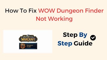How To Fix WOW Dungeon Finder Not Working