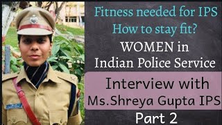 Women in IPS - IPS Training - Fitness needed for Police Service - Ms.Shreya Gupta IPS - English