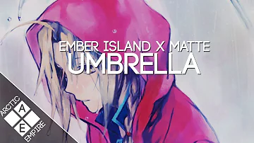 Ember Island - Umbrella (Matte Remix) | Electronic