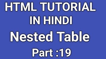 HTML Tutorial in Hindi | HTML Nested Table | How To Create a Table Inside a Table in HTML | Part-19