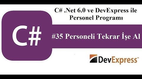 #35 C# .Net 6.0 ve DevExress ile Personel Programı - Personeli Tekrar İşe Al