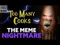 TOO MANY COOKS: Meme Theory