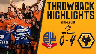 Clinching the Championship title! | Bolton 0-4 Wolves | 2018 throwback highlights