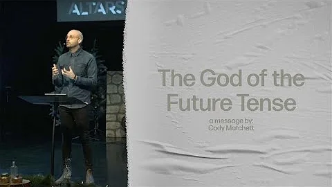 The God of the Future Tense | Cody Matchett