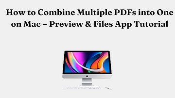How to Combine Multiple PDFs into One on Mac – Preview & Files App Tutorial