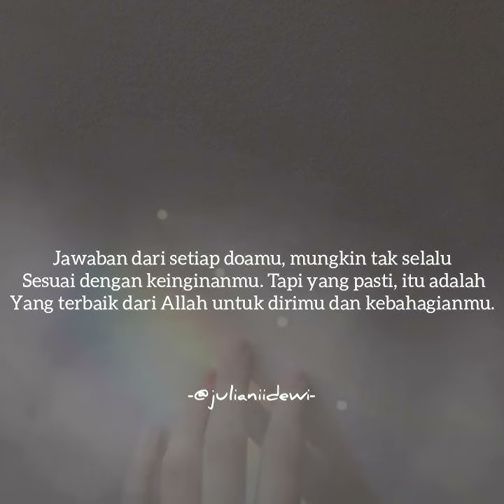 Apapun jawaban dari setiap doamu, itu pasti yang terbaik dari Allah untuk dirimu dan kebahagiaanmu.