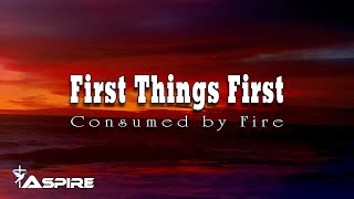 Video thumbnail of "First Things First - Consumed by Fire [Lyric Video]"