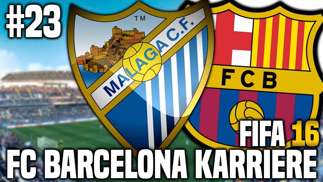 FIFA 16 Karrieremodus 23 FC Malaga FIFA 16 Karriere FC Barcelona [S1EP23] YouTube