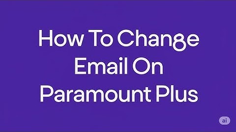 How To Change Email On Paramount Plus  How To Update Email On Paramount Plus