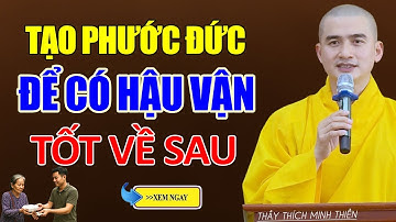 Tạo Phước Đức Để Có Hậu Vận Tốt Về Sau ( Nên Nghe ) - Thầy Thích Minh Thiền