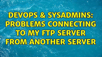DevOps & SysAdmins: Problems connecting to my FTP server from another server (2 Solutions!!)