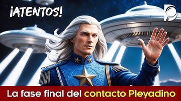 ¡ATENTOS! La Fase Final del Contacto Pleyadino