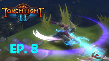 Torchlight 2 - General Grell Incoming - Episode 8