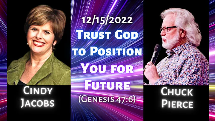 Chuck Pierce & Cindy Jacobs 5783: Trust God to Position You for Your Future (Genesis 47:6)