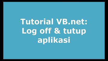 Tutorial VB.net :  Membuat Log off dan Tutup Aplikasi part11