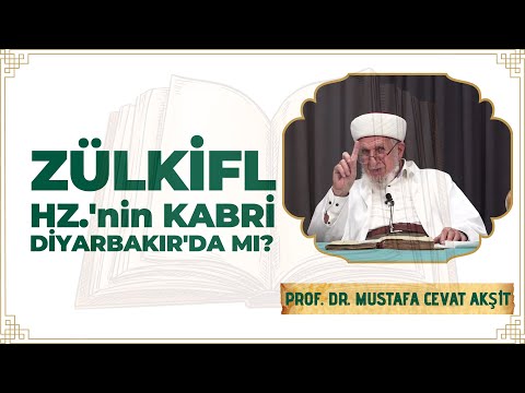 Zülkifl Hazretlerinin Kabri Diyarbakır'da mıdır? - Prof. Dr. Cevat Akşit Hocaefendi