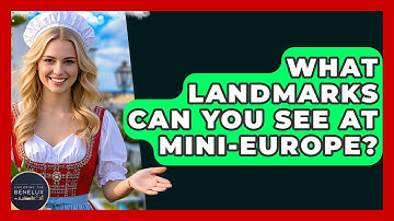 What Landmarks Can You See At Mini-Europe? - Exploring The Benelux