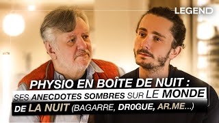 PHYSIO EN BOÎTE DE NUIT : SES ANECDOTES SOMBRES SUR LE MONDE DE LA NUIT (Bagarre, dr0gue, ar.me...)