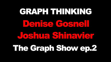 Graph Thinking - with Josh Shinavier & Denise Gosnell - The Graph Show - episode #2 - #womeningraph