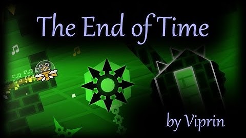 The End of Time - Geometry Dash by Viprin