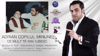 Video thumbnail of "Adrian Minune - Ce mult te mia iubesc"