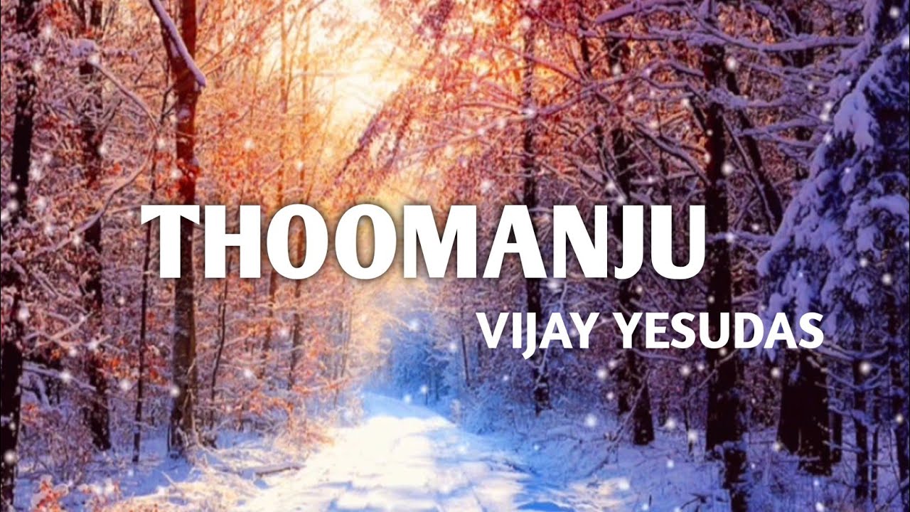  Thoomanju VijayYesudas 18 amPadi Lyrics                                  Thoomanju veena vazhiye