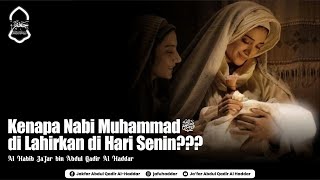Kenapa Nabi Muhammad SAW dilahirkan Hari Senin??? | Habib Ja'far bin Abdul Qadir Al Haddar